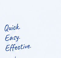 Quick. Easy. Effective.